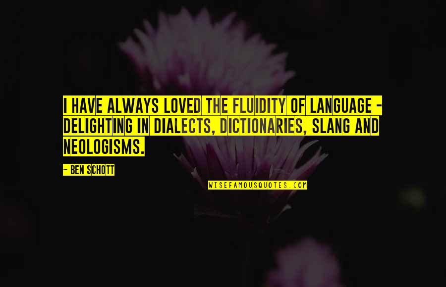 Delighting Quotes By Ben Schott: I have always loved the fluidity of language