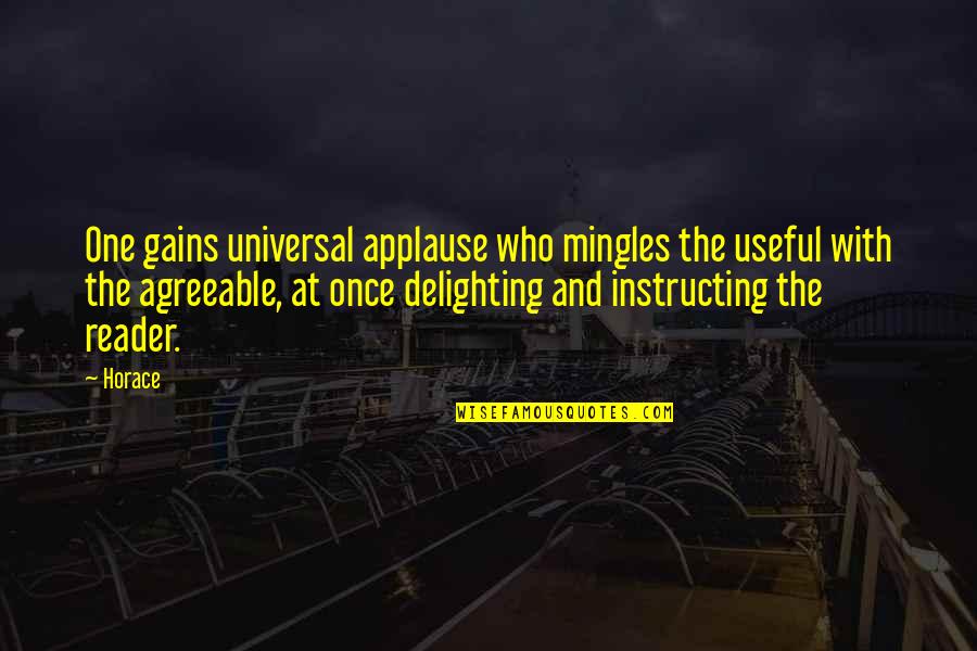 Delighting Quotes By Horace: One gains universal applause who mingles the useful