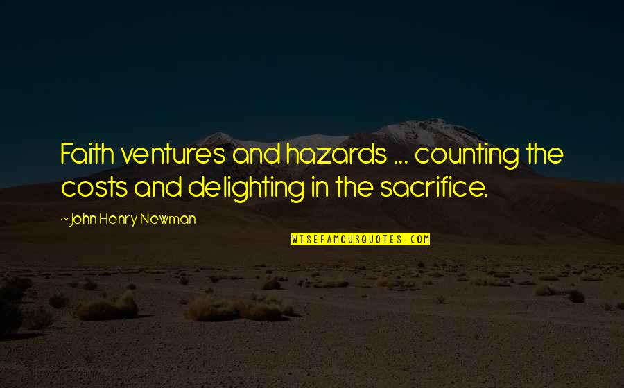 Delighting Quotes By John Henry Newman: Faith ventures and hazards ... counting the costs