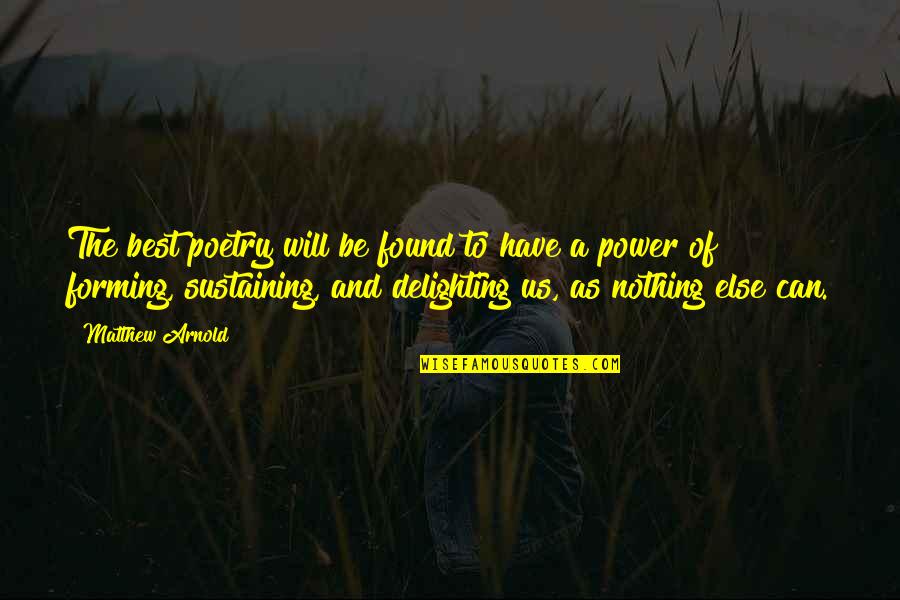 Delighting Quotes By Matthew Arnold: The best poetry will be found to have
