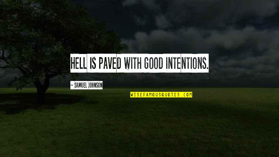 Delighting Quotes By Samuel Johnson: Hell is paved with good intentions.