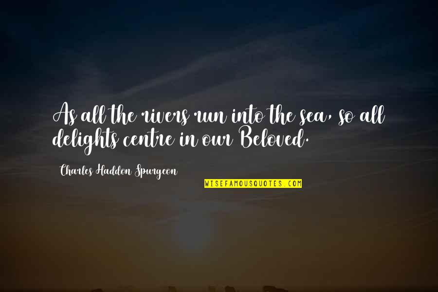 Delights Quotes By Charles Haddon Spurgeon: As all the rivers run into the sea, Delights Quotes By Charles Haddon Spurgeon: As all the rivers run into the sea,