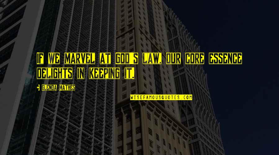 Delights Quotes By Glenda Mathes: If we marvel at God's law, our core