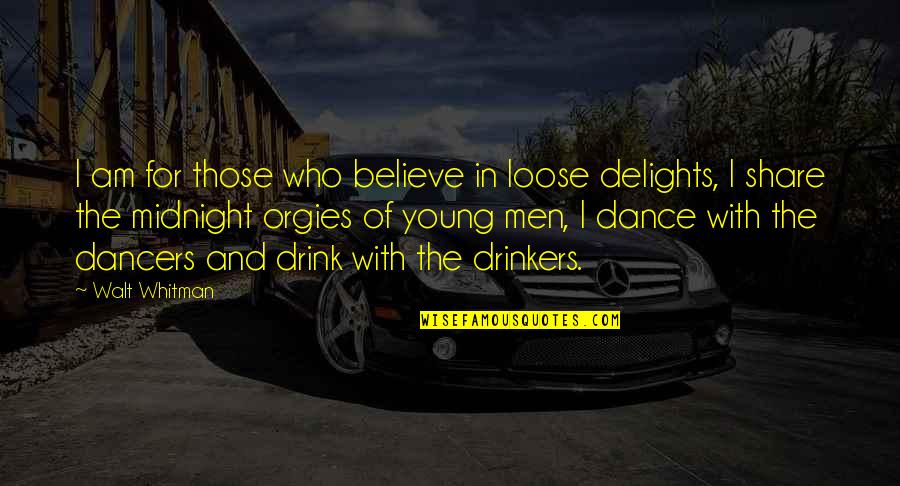 Delights Quotes By Walt Whitman: I am for those who believe in loose Delights Quotes By Walt Whitman: I am for those who believe in loose