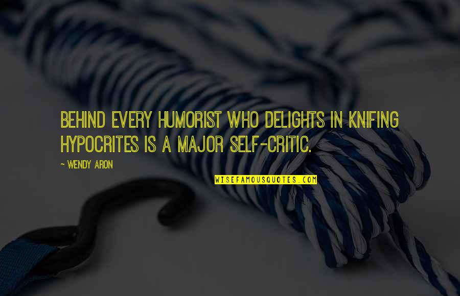 Delights Quotes By Wendy Aron: Behind every humorist who delights in knifing hypocrites