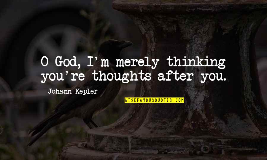 Delightsome Quotes By Johann Kepler: O God, I'm merely thinking you're thoughts after