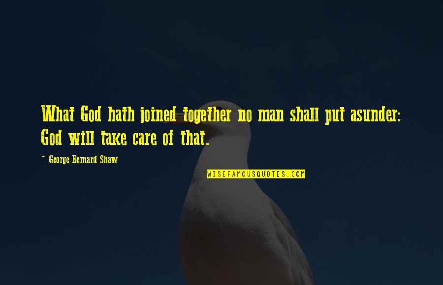 Delighttill Quotes By George Bernard Shaw: What God hath joined together no man shall