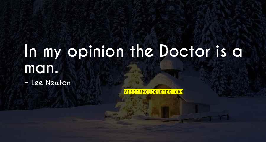 Delighttill Quotes By Lee Newton: In my opinion the Doctor is a man.