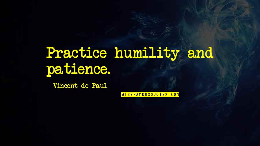 Delighttill Quotes By Vincent De Paul: Practice humility and patience.