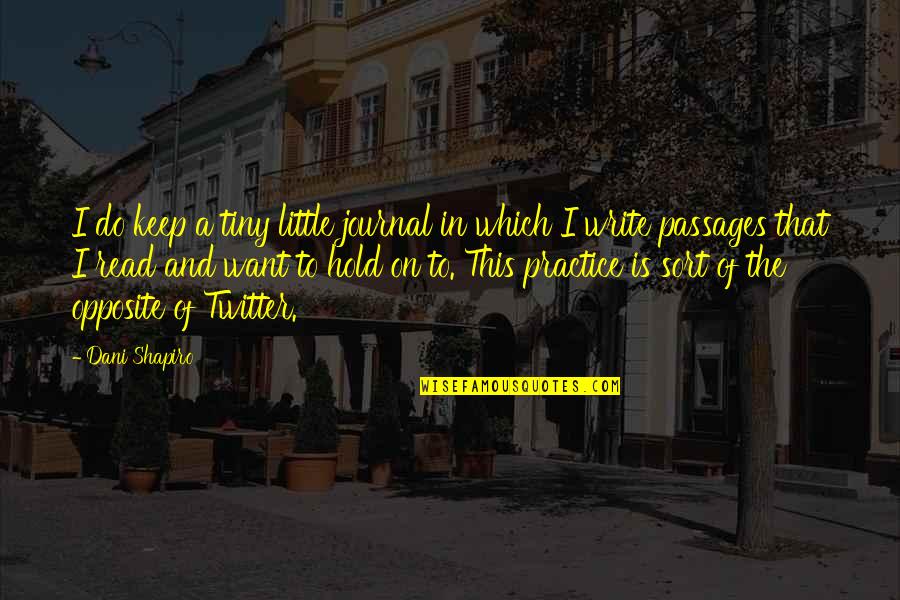 Deligianis Emanuel Quotes By Dani Shapiro: I do keep a tiny little journal in Deligianis Emanuel Quotes By Dani Shapiro: I do keep a tiny little journal in