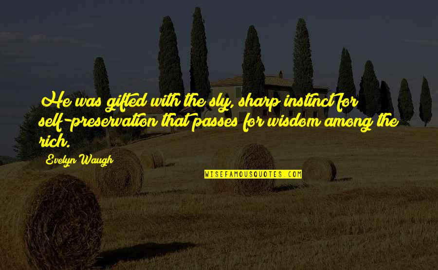 Deligianis Family Tree Quotes By Evelyn Waugh: He was gifted with the sly, sharp instinct Deligianis Family Tree Quotes By Evelyn Waugh: He was gifted with the sly, sharp instinct