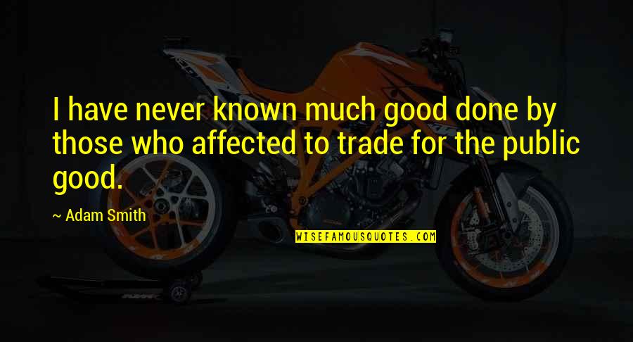 Deligne Sarah Quotes By Adam Smith: I have never known much good done by