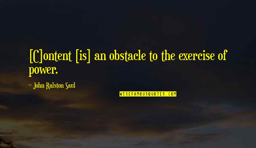 Deligne Torus Quotes By John Ralston Saul: [C]ontent [is] an obstacle to the exercise of