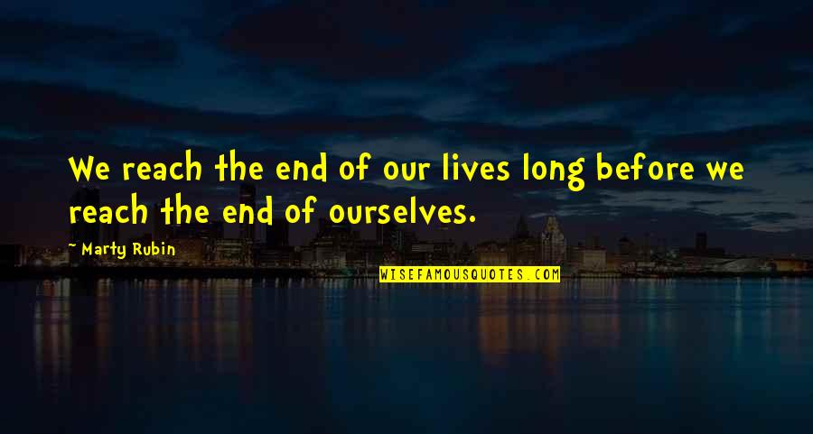 Delijah Gonzales Quotes By Marty Rubin: We reach the end of our lives long
