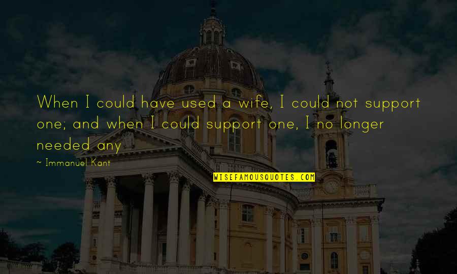 Delikanlilar Quotes By Immanuel Kant: When I could have used a wife, I Delikanlilar Quotes By Immanuel Kant: When I could have used a wife, I