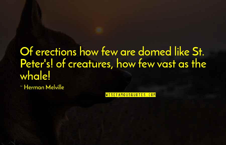 Delikanlim Mp3 Quotes By Herman Melville: Of erections how few are domed like St.