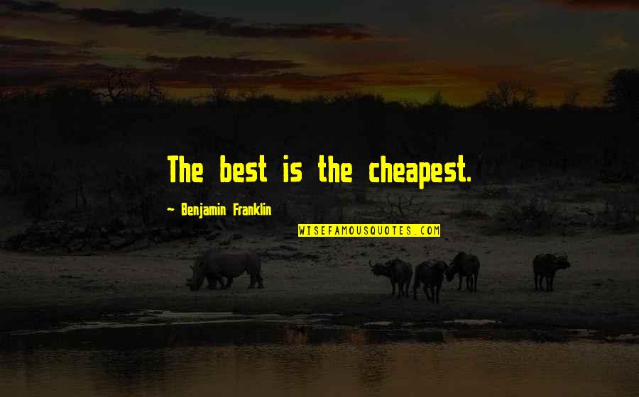 Delikanlim Sarki Quotes By Benjamin Franklin: The best is the cheapest.