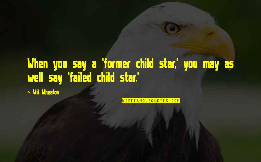 Delilah Love Quotes By Wil Wheaton: When you say a 'former child star,' you