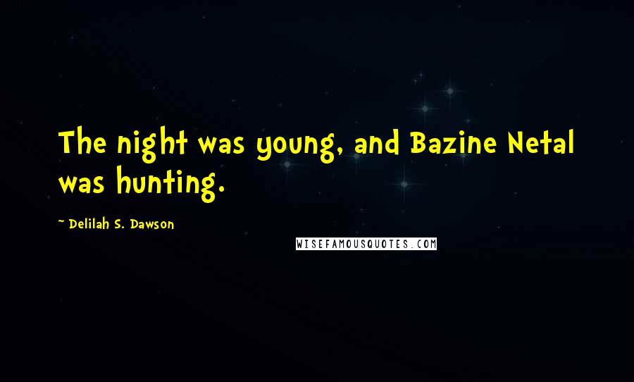 Delilah S. Dawson quotes: The night was young, and Bazine Netal was hunting.