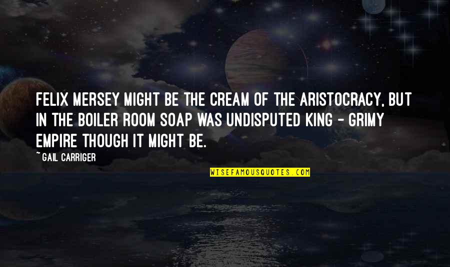 Delilahs New Orleans Quotes By Gail Carriger: Felix Mersey might be the cream of the Delilahs New Orleans Quotes By Gail Carriger: Felix Mersey might be the cream of the