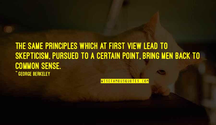 Delillo Falling Man Quotes By George Berkeley: The same principles which at first view lead Delillo Falling Man Quotes By George Berkeley: The same principles which at first view lead