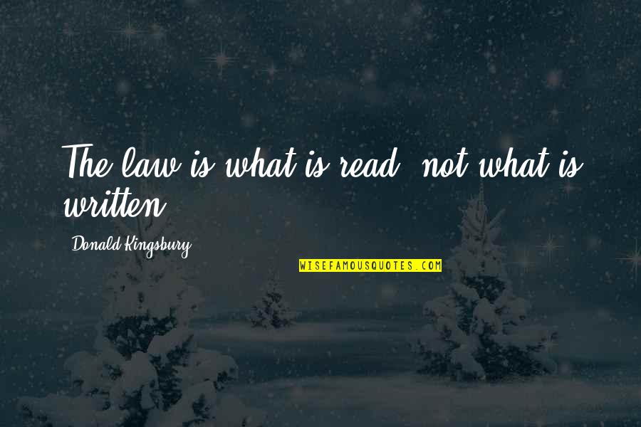 Delillo White Noise Quotes By Donald Kingsbury: The law is what is read, not what Delillo White Noise Quotes By Donald Kingsbury: The law is what is read, not what