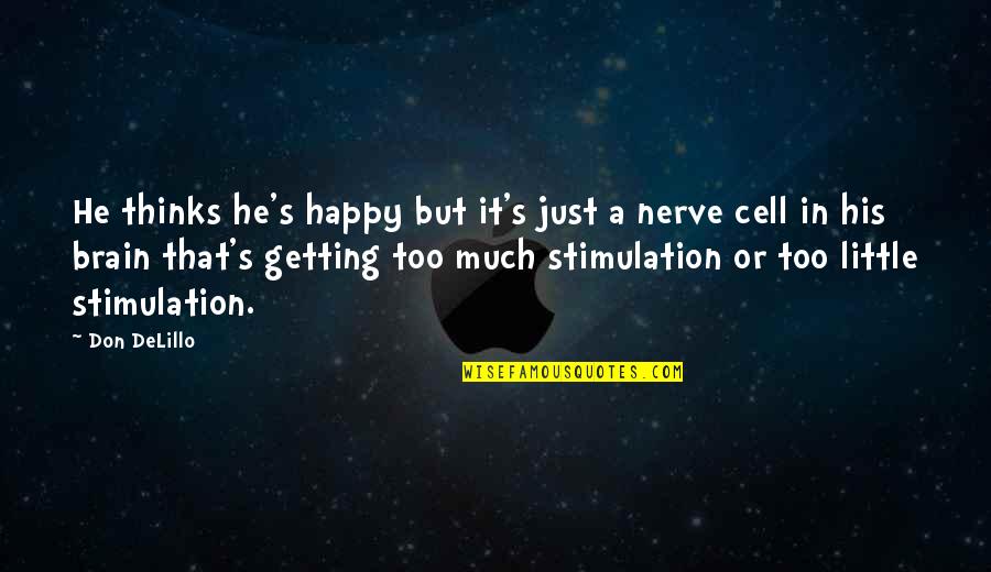 Delillo's Quotes By Don DeLillo: He thinks he's happy but it's just a