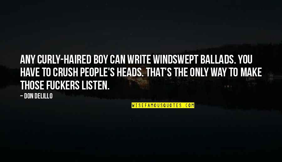 Delillo's Quotes By Don DeLillo: Any curly-haired boy can write windswept ballads. You