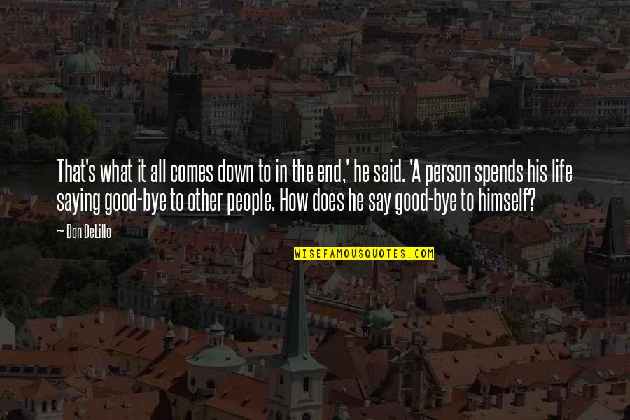 Delillo's Quotes By Don DeLillo: That's what it all comes down to in Delillo's Quotes By Don DeLillo: That's what it all comes down to in
