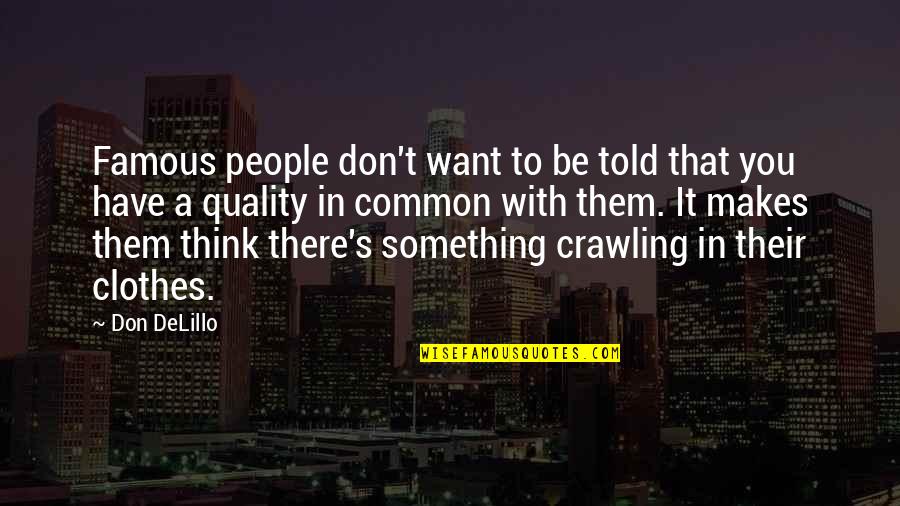 Delillo's Quotes By Don DeLillo: Famous people don't want to be told that