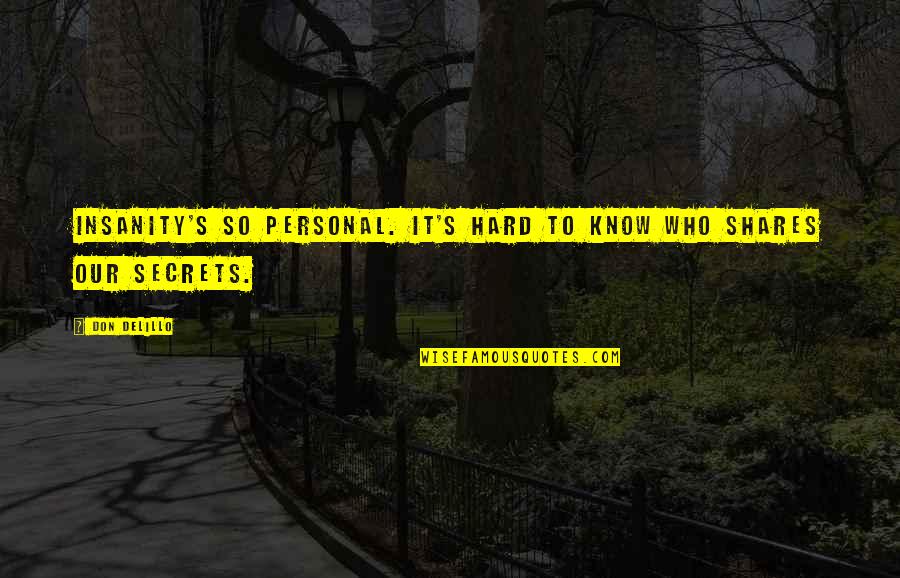 Delillo's Quotes By Don DeLillo: Insanity's so personal. It's hard to know who