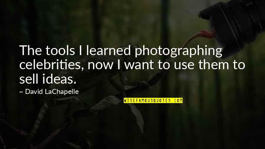 Delimitados Quotes By David LaChapelle: The tools I learned photographing celebrities, now I