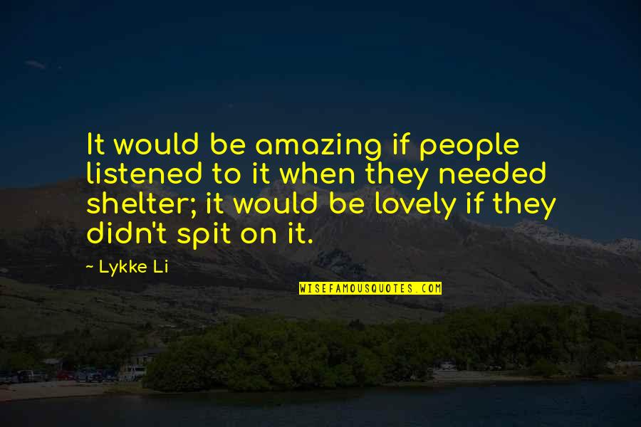 Delimitar Quotes By Lykke Li: It would be amazing if people listened to