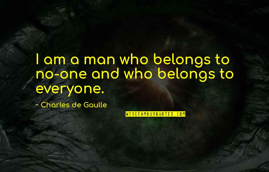 Delimiter Quotes By Charles De Gaulle: I am a man who belongs to no-one