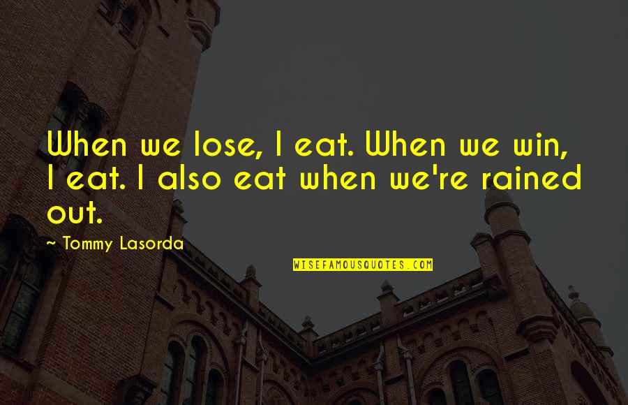 Delimiter Quotes By Tommy Lasorda: When we lose, I eat. When we win,