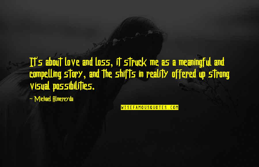 Delimiting Define Quotes By Michael Almereyda: It's about love and loss, it struck me
