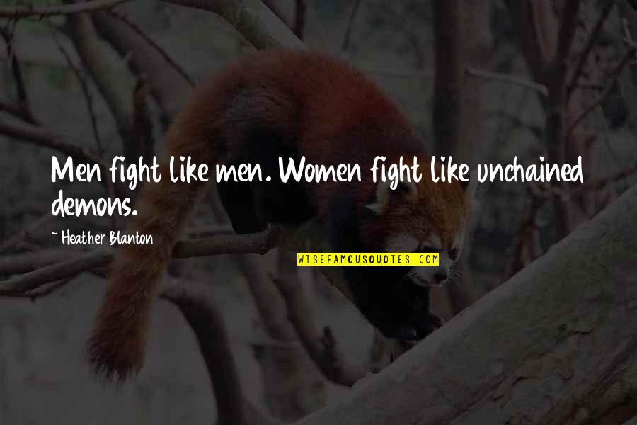 Delimmas Quotes By Heather Blanton: Men fight like men. Women fight like unchained