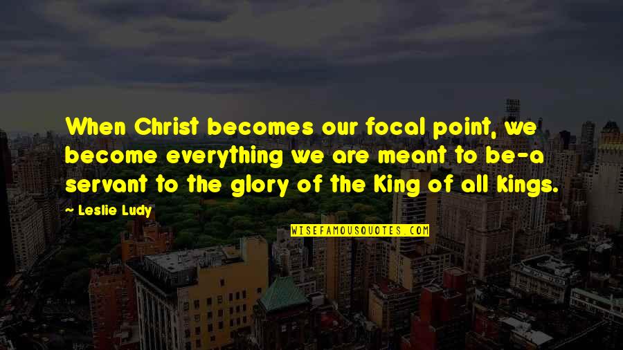 Delincuentes In English Quotes By Leslie Ludy: When Christ becomes our focal point, we become Delincuentes In English Quotes By Leslie Ludy: When Christ becomes our focal point, we become