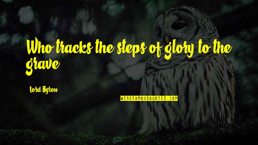 Delineate Antonym Quotes By Lord Byron: Who tracks the steps of glory to the Delineate Antonym Quotes By Lord Byron: Who tracks the steps of glory to the