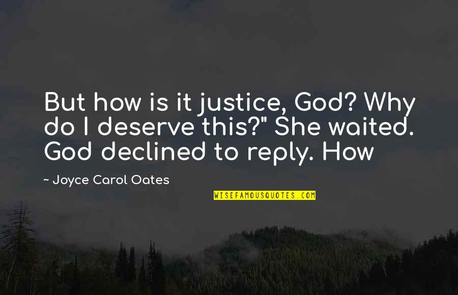 Delineate Crossword Quotes By Joyce Carol Oates: But how is it justice, God? Why do
