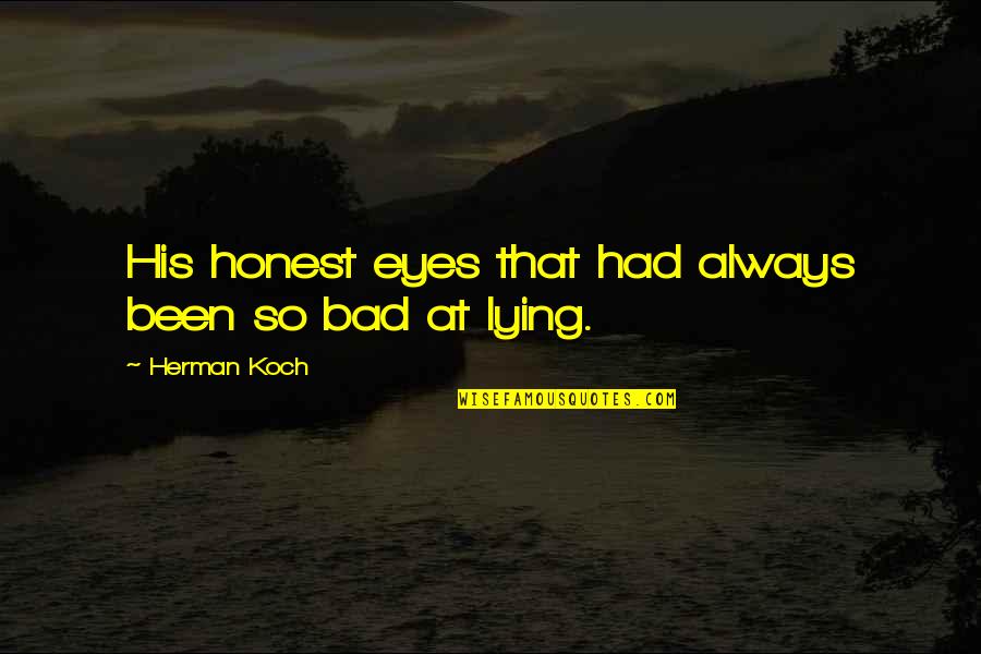 Delineate Quotes By Herman Koch: His honest eyes that had always been so
