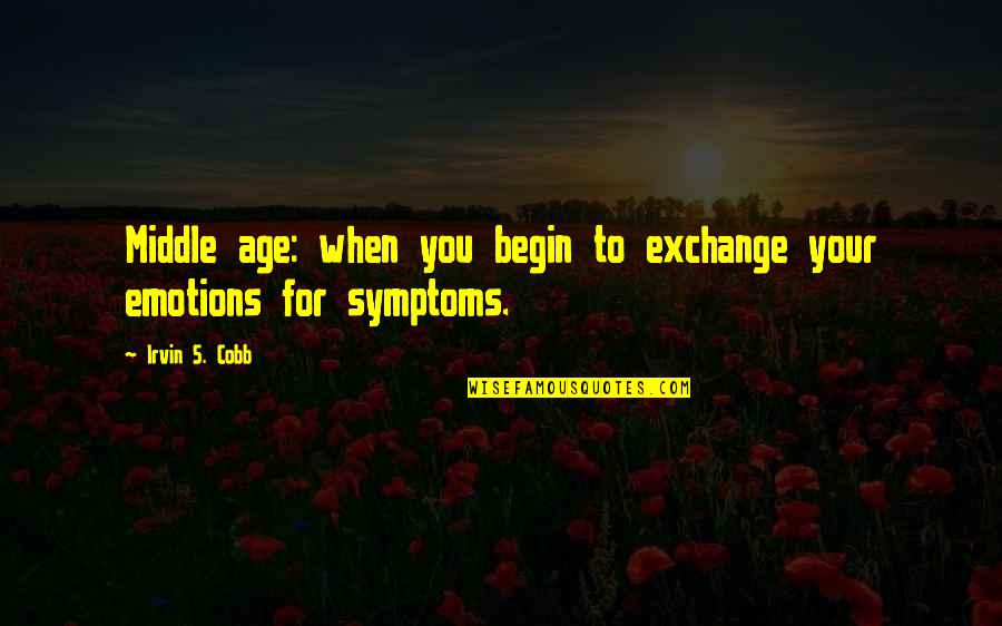 Delineate Quotes By Irvin S. Cobb: Middle age: when you begin to exchange your