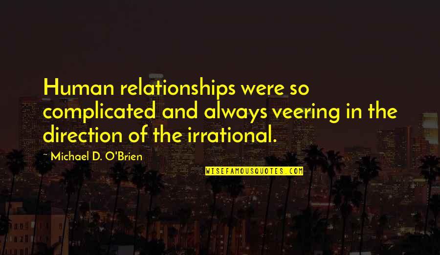 Delineations Inc Quotes By Michael D. O'Brien: Human relationships were so complicated and always veering Delineations Inc Quotes By Michael D. O'Brien: Human relationships were so complicated and always veering