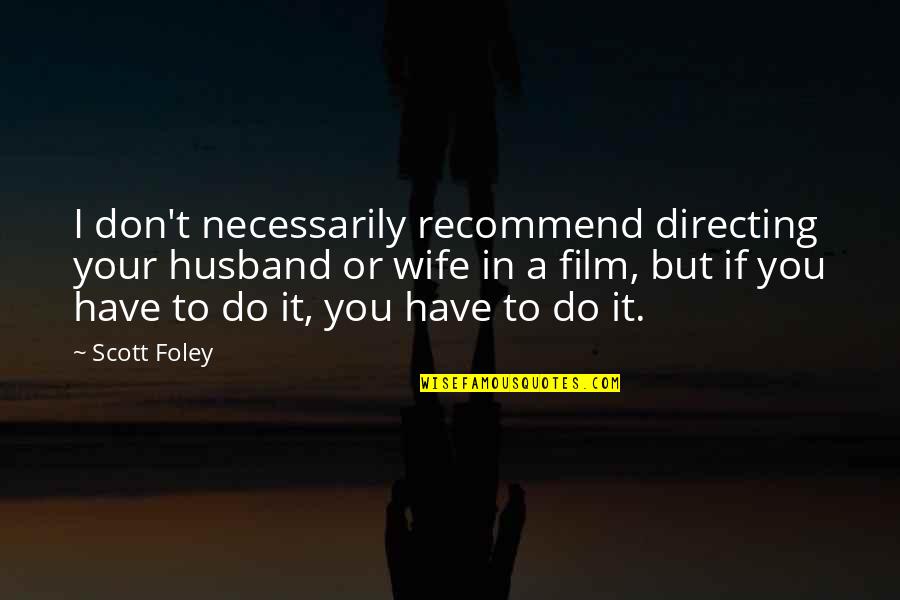 Delineations Inc Quotes By Scott Foley: I don't necessarily recommend directing your husband or Delineations Inc Quotes By Scott Foley: I don't necessarily recommend directing your husband or