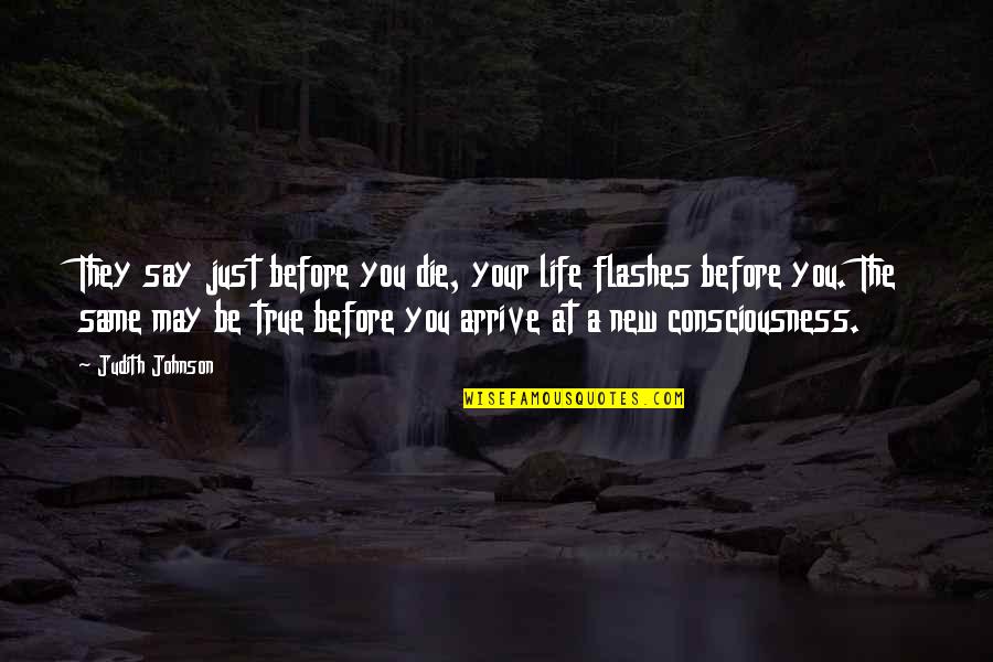 Delinquencies Juvenile Quotes By Judith Johnson: They say just before you die, your life Delinquencies Juvenile Quotes By Judith Johnson: They say just before you die, your life