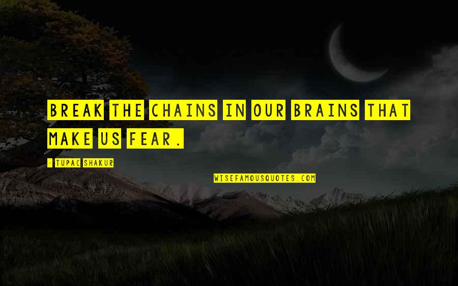 Delinquencies Juvenile Quotes By Tupac Shakur: Break the chains in our brains that make Delinquencies Juvenile Quotes By Tupac Shakur: Break the chains in our brains that make