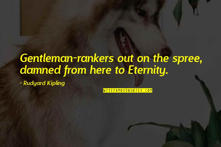 Delinquency Quotes By Rudyard Kipling: Gentleman-rankers out on the spree, damned from here Delinquency Quotes By Rudyard Kipling: Gentleman-rankers out on the spree, damned from here