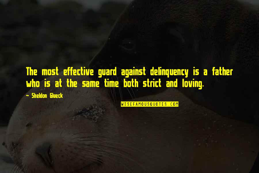 Delinquency Quotes By Sheldon Glueck: The most effective guard against delinquency is a