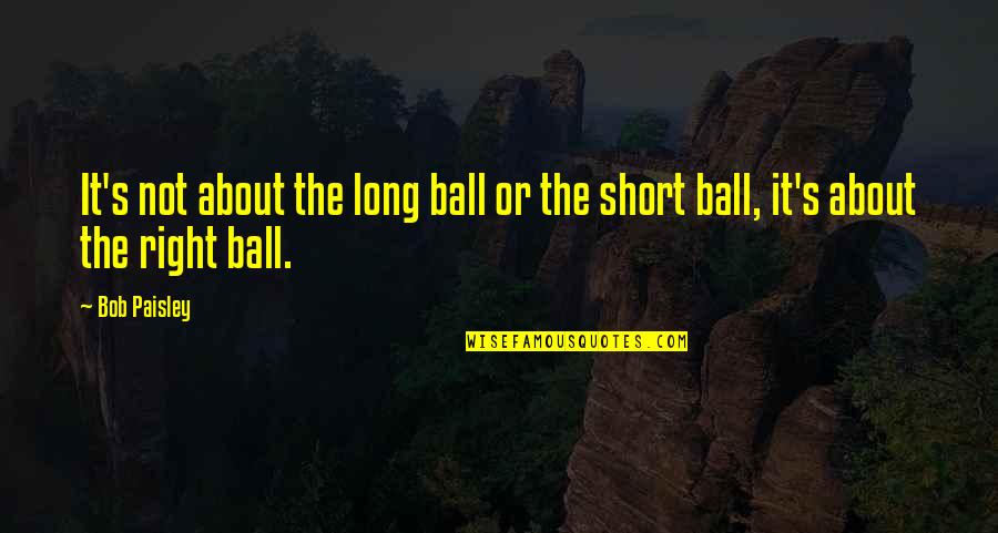Delinquencye Quotes By Bob Paisley: It's not about the long ball or the