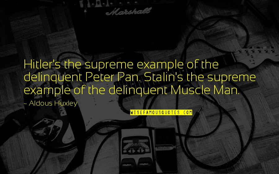 Delinquent Quotes By Aldous Huxley: Hitler's the supreme example of the delinquent Peter Delinquent Quotes By Aldous Huxley: Hitler's the supreme example of the delinquent Peter